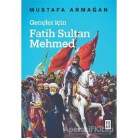 Gençler İçin Fatih Sultan Mehmed - Mustafa Armağan - Ketebe Yayınları