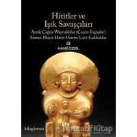 Hititler ve Işık Savaşçıları - Hami Özdil - Kitap Arası