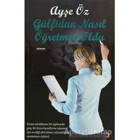 Gülfidan Nasıl Öğretmen Oldu - Ayşe Öz - Cinius Yayınları