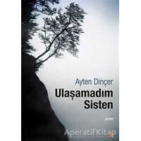 Ulaşamadım Sisten - Ayten Dinçer - Cinius Yayınları