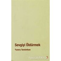 Sevgiyi Öldürmek - Sumru Temimhan - Cinius Yayınları