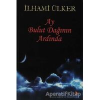 Ay Bulut Dağının Ardında - İlhami Ülker - Cinius Yayınları