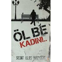 Öl Be Kadın!.. - Sedat Ulaş Bozyiğit - Cinius Yayınları