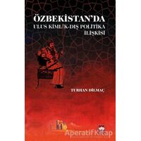 Özbekistanda Ulus Kimlik - Dış Politika İlişkisi - Turhan Dilmaç - Ötüken Neşriyat