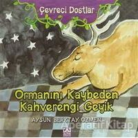 Çevreci Dostlar - Ormanını Kaybeden Kahverengi Geyik - Aysun Berktay Özmen - Altın Kitaplar