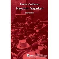 Hayatımı Yaşarken - Birinci Cilt - Emma Goldman - Metis Yayınları