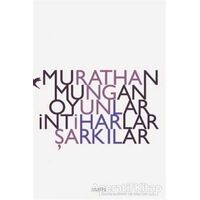 Oyunlar, İntiharlar, Şarkılar - Murathan Mungan - Metis Yayınları
