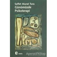 Günümüzde Psikoterapi - Saffet Murat Tura - Metis Yayınları