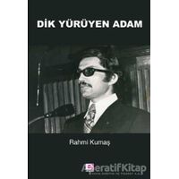 Dik Yürüyen Adam - Rahmi Kumaş - E Yayınları
