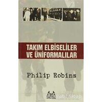 Takım Elbiseliler ve Üniformalılar - Philip Robins - Arkadaş Yayınları