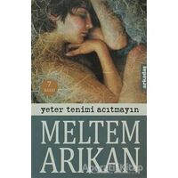 Yeter Tenimi Acıtmayın - Meltem Arıkan - Arkadaş Yayınları