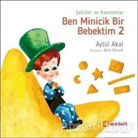 Şekiller ve Kavramlar - Ben Minicik Bir Bebektim 2 - Aytül Akal - Uçanbalık Yayıncılık