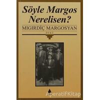 Söyle Margos Nerelisen? - Mıgırdiç Margosyan - Aras Yayıncılık