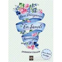 Ben Dünyanın En Şanslı Annesiyim - Shannon Cullen - Arkadya Yayınları