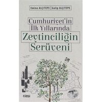 Cumhuriyetin İlk Yıllarında Zeytinciliğin Serüveni - Emine Alçıtepe - Çizgi Kitabevi Yayınları