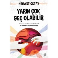 Yarın Çok Geç Olabilir - Hidayet Oktay - Dokuz Yayınları