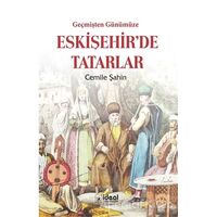 Geçmişten Günümüze Eskişehirde Tatarlar - Cemile Şahin - İdeal Kültür Yayıncılık