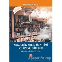 Akademik Aklın Öz Yitimi ve Üniversiteler - Muharrem Kılıç - Nobel Bilimsel Eserler