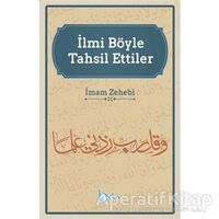 İlmi Böyle Tahsil Ettiler - İmam Zehebi - Beka Yayınları