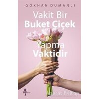 Vakit Bir Buket Çiçek Yapma Vaktidir - Gökhan Dumanlı - A7 Kitap