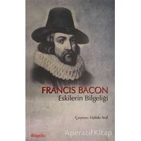 Eskilerin Bilgeliği - Francis Bacon - BilgeSu Yayıncılık