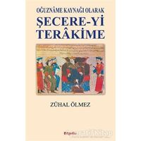 Oğuzname Kaynağı Olarak Şecere-Yi Terakime - Zühal Ölmez - BilgeSu Yayıncılık