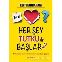 Herşey Tutku ile Başlar - 2 - Keith Abraham - Arıtan Yayınevi