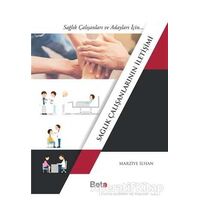 Sağlık Çalışanlarının İletişimi - Marziye İlhan - Beta Yayınevi