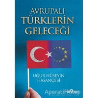 Avrupalı Türklerin Geleceği - Uğur Hüseyin Hasançebi - Yediveren Yayınları