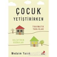 Çocuk Yetiştirirken - Travmatik Yanlışlar, Geliştiren Doğrular - Medaim Yanık - Erdem Yayınları