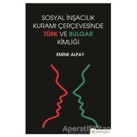 Sosyal İnşacılık Kuramı Çerçevesinde Türk ve Bulgar Kimliği - Emine Alpay - Hiperlink Yayınları