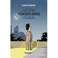 Gözün Yükseklerde Olsun - Erdal Karasu - Başlık Yayınları