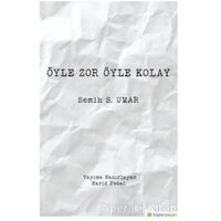 Öyle Zor Öyle Kolay - Semih S. Umar - Hiperlink Yayınları