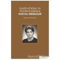Ülker Köksalın Tiyatrolarında Sosyal Meseleler - Hamza Aydoğdu - Hiperlink Yayınları