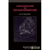 Rumeli Mezalimi ve Bulgar Vahşetleri - Oktay Bozan - Hiperlink Yayınları