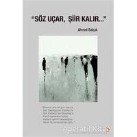 Söz Uçar, Şiir Kalır… - Ahmet Balçık - Cinius Yayınları