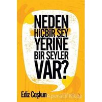 Neden Hiçbir Şey Yerine Bir Şeyler Var? - Ediz Çoşkun - Cinius Yayınları