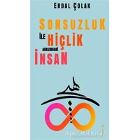 Sonsuzluk İle Hiçlik Arasındaki İnsan - Erdal Çolak - İkinci Adam Yayınları