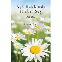 Aşk Hakkında Hiçbir Şey - Ayrık Otu - Cinius Yayınları