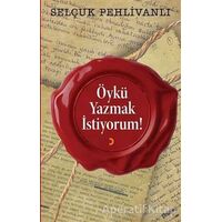 Öykü Yazmak İstiyorum! - Selçuk Pehlivanlı - Cinius Yayınları