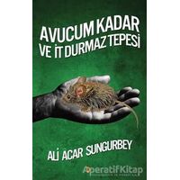 Avucum Kadar ve İt Durmaz Tepesi - Ali Acar Sungurbey - Cinius Yayınları