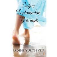 Eteğini Toplamadan Yürümek - Fadime Yurtseven - Cinius Yayınları
