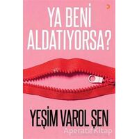 Ya Beni Aldatıyorsa? - Yeşim Varol Şen - Cinius Yayınları
