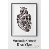 Mutluluk Kanseri - Enes Yılgın - Cinius Yayınları