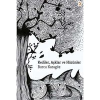 Kediler, Aşklar ve Hüzünler - Burcu Karagöz - Cinius Yayınları