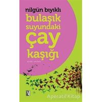 Bulaşık Suyundaki Çay Kaşığı - Nilgün Bıyıklı - İz Yayıncılık