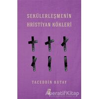 Sekülerleşmenin Hristiyan Kökleri - Taceddin Kutay - İz Yayıncılık