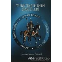 Türk Tarihinin Öncüleri - İlhami Durmuş - Akçağ Yayınları