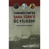 Yunanistanda Saka Türkü Üç Filozof - Mehmet Bayrakdar - Akçağ Yayınları
