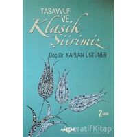 Tasavvuf ve Klasik Şiirimiz (14. ve 15. yy. Divanlarına Göre) - Kaplan Üstüner - Akçağ Yayınları